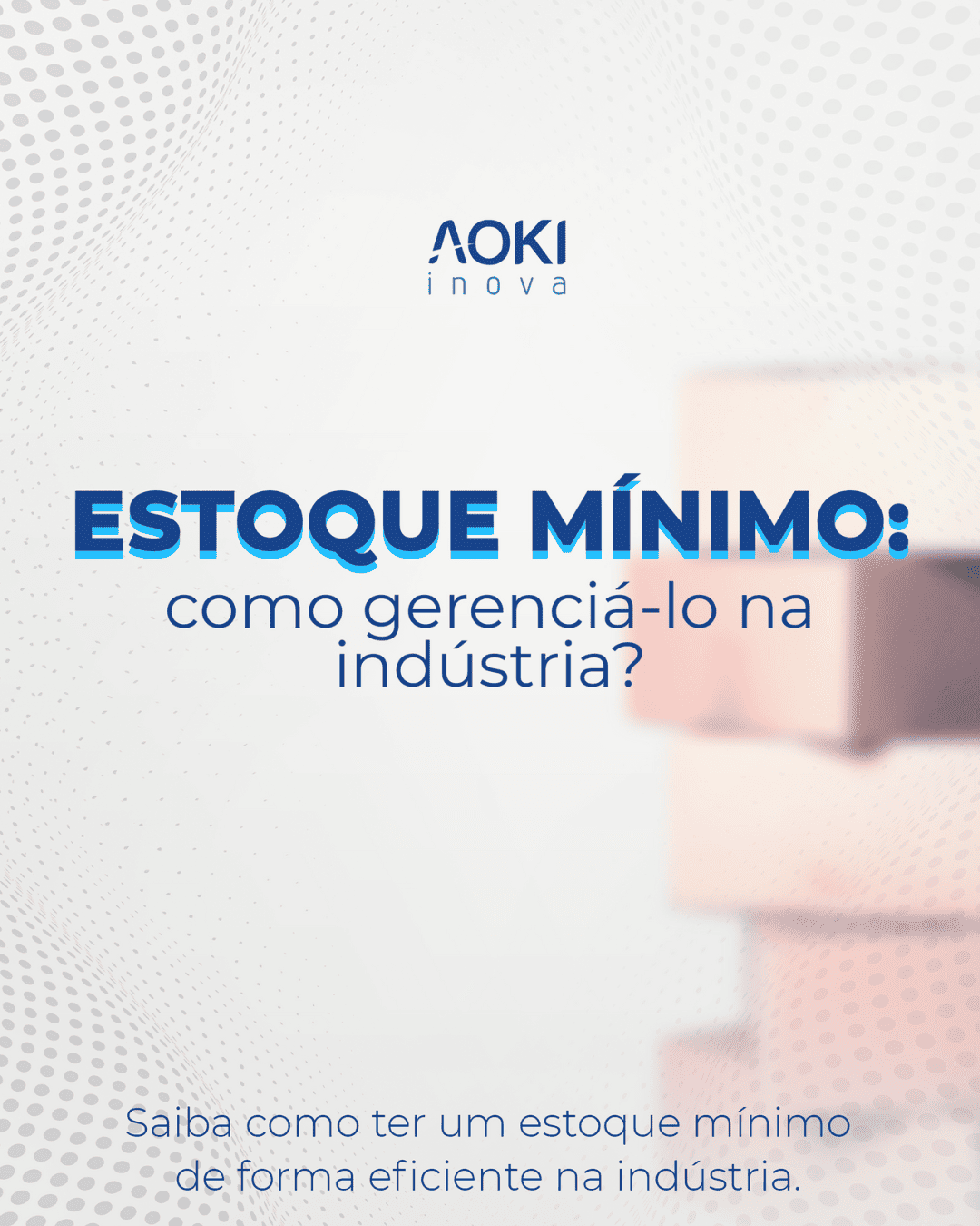 Estoque mínimo: Como gerenciá-lo na indústria?